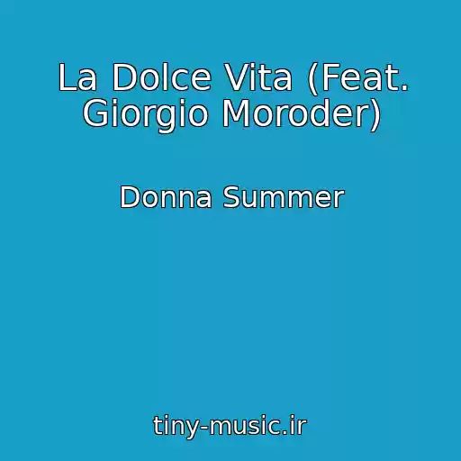 کاور آهنگ La Dolce Vita (Feat. Giorgio Moroder) از Donna Summer