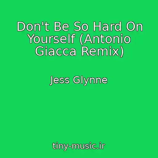 کاور آهنگ Don't Be So Hard On Yourself (Antonio Giacca Remix) از Jess Glynne