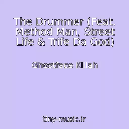 کاور آهنگ The Drummer (Feat. Method Man, Street Life & Trife Da God) از Ghostface Killah