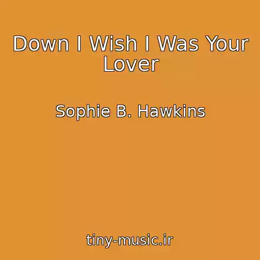 کاور آهنگ Down I Wish I Was Your Lover از Sophie B. Hawkins