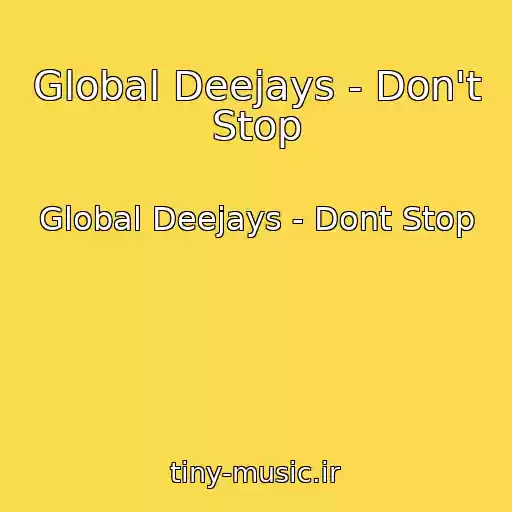 کاور آهنگ Global Deejays - Don't Stop از Global Deejays - Dont Stop