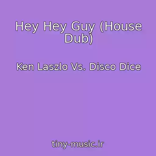 کاور آهنگ Hey Hey Guy (House Dub) از Ken Laszlo Vs. Disco Dice