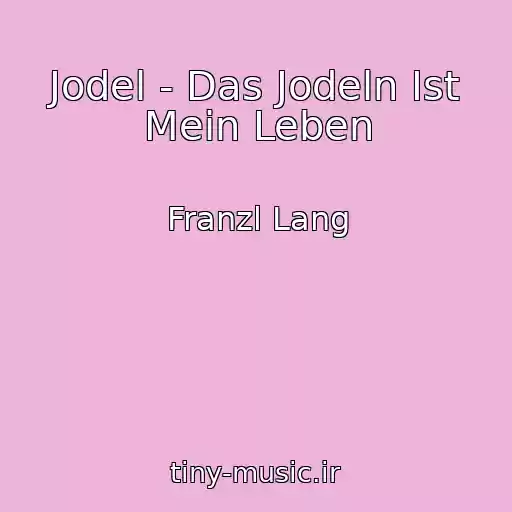 کاور آهنگ Jodel - Das Jodeln Ist Mein Leben از Franzl Lang