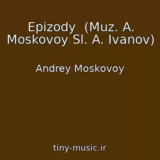 کاور آهنگ Epizody  (Muz. A. Moskovoy Sl. A. Ivanov) از Andrey Moskovoy