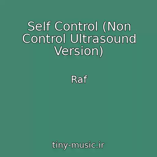 کاور آهنگ Self Control (Non Control Ultrasound Version) از Raf
