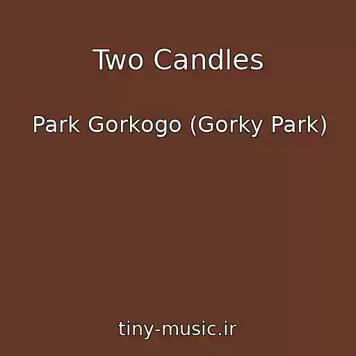 کاور آهنگ Two Candles از Park Gorkogo (Gorky Park)