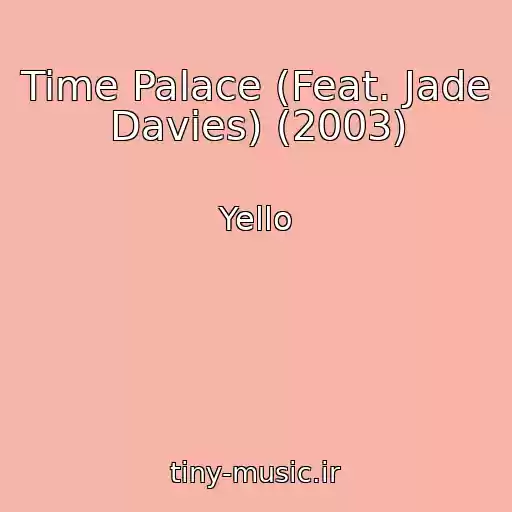 کاور آهنگ Time Palace (Feat. Jade Davies) (2003) از Yello