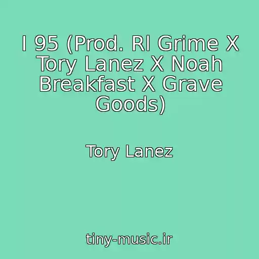 کاور آهنگ I 95 (Prod. Rl Grime X Tory Lanez X Noah Breakfast X Grave Goods) از Tory Lanez