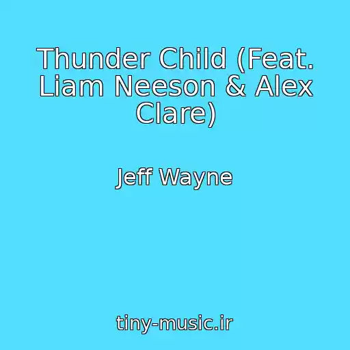کاور آهنگ Thunder Child (Feat. Liam Neeson & Alex Clare) از Jeff Wayne