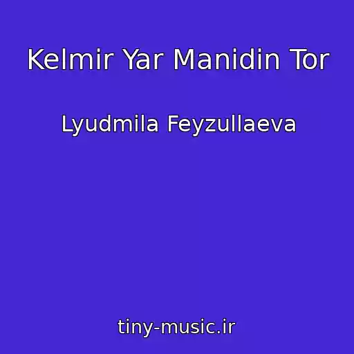 کاور آهنگ Kelmir Yar Manidin Tor از Lyudmila Feyzullaeva