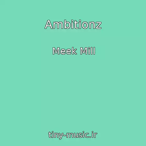 کاور آهنگ Ambitionz از Meek Mill