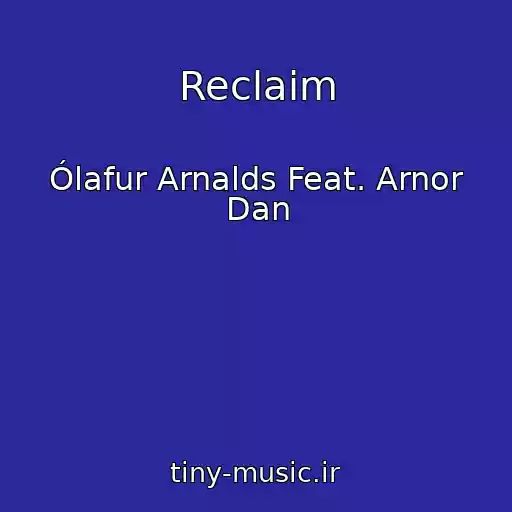 کاور آهنگ Reclaim از Ólafur Arnalds Feat. Arnor Dan