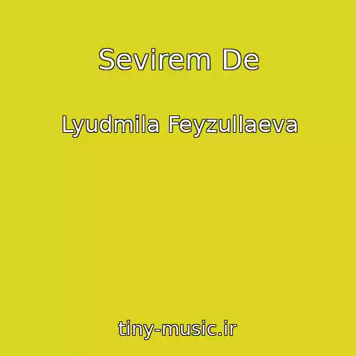 کاور آهنگ Sevirem De از Lyudmila Feyzullaeva