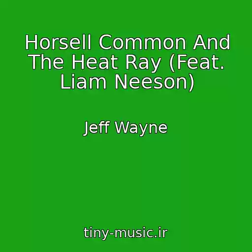 کاور آهنگ Horsell Common And The Heat Ray (Feat. Liam Neeson) از Jeff Wayne