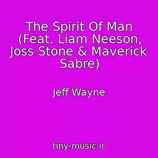 کاور آهنگ The Spirit Of Man (Feat. Liam Neeson, Joss Stone & Maverick Sabre) از Jeff Wayne