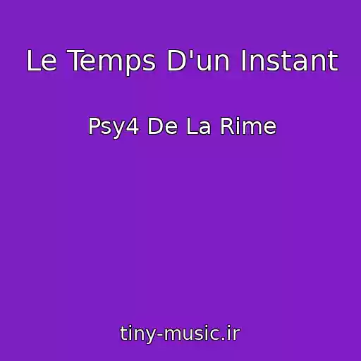 کاور آهنگ Le Temps D'un Instant از Psy4 De La Rime
