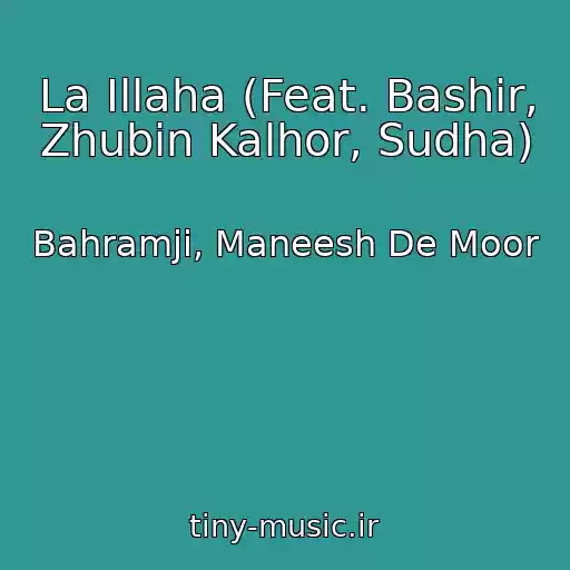 کاور آهنگ La Illaha (Feat. Bashir, Zhubin Kalhor, Sudha) از Bahramji, Maneesh De Moor