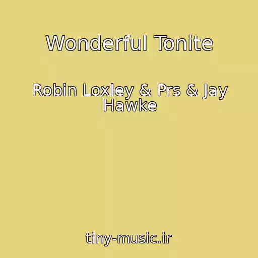 کاور آهنگ Wonderful Tonite از Robin Loxley & Prs & Jay Hawke