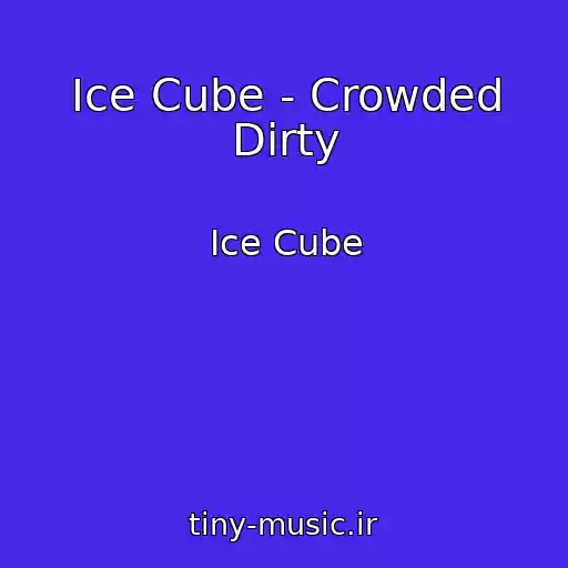 کاور آهنگ Ice Cube - Crowded Dirty از Ice Cube