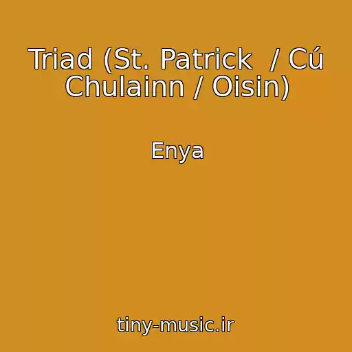 کاور آهنگ Triad (St. Patrick  / Cú Chulainn / Oisin) از Enya