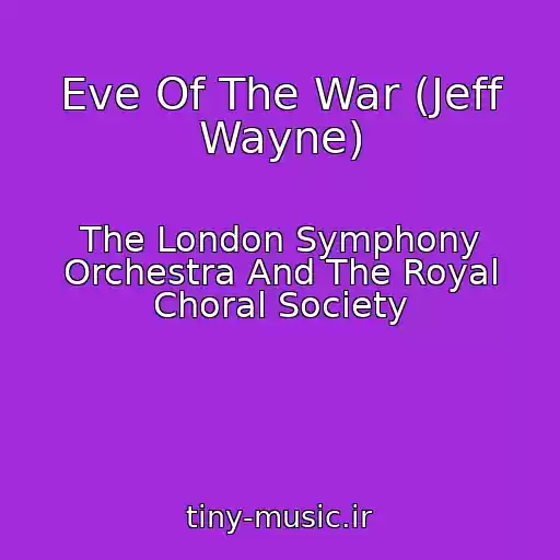 کاور آهنگ Eve Of The War (Jeff Wayne) از The London Symphony Orchestra And The Royal Choral Society
