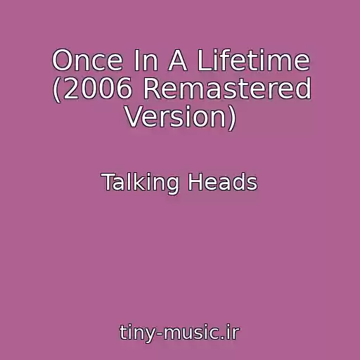 کاور آهنگ Once In A Lifetime (2006 Remastered Version) از Talking Heads