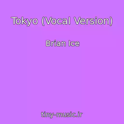 کاور آهنگ Tokyo (Vocal Version) از Brian Ice