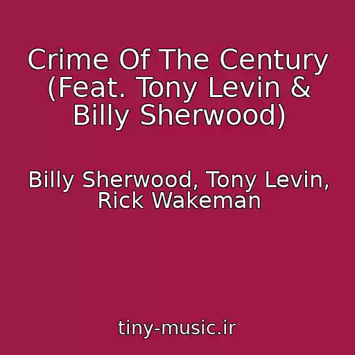 کاور آهنگ Crime Of The Century (Feat. Tony Levin & Billy Sherwood) از Billy Sherwood, Tony Levin, Rick Wakeman