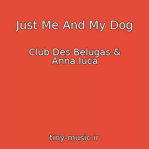 کاور آهنگ Just Me And My Dog از Club Des Belugas & Anna.luca