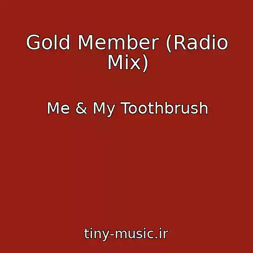 کاور آهنگ Gold Member (Radio Mix) از Me & My Toothbrush