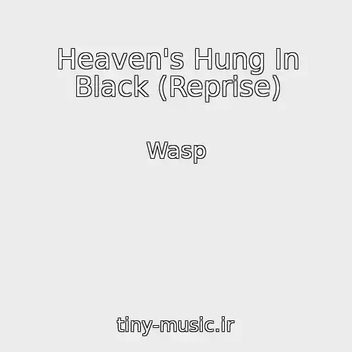کاور آهنگ Heaven's Hung In Black (Reprise) از Wasp
