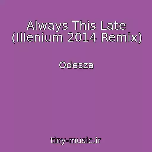 کاور آهنگ Always This Late (Illenium 2014 Remix) از Odesza
