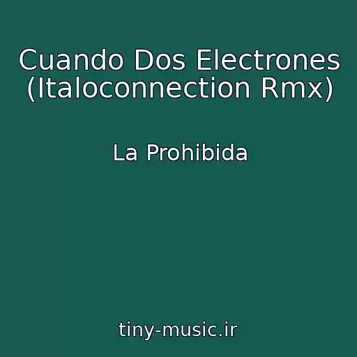 کاور آهنگ Cuando Dos Electrones (Italoconnection Rmx) از La Prohibida