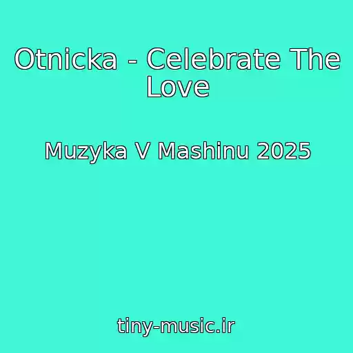 کاور آهنگ Otnicka - Celebrate The Love از Muzyka V Mashinu 2025