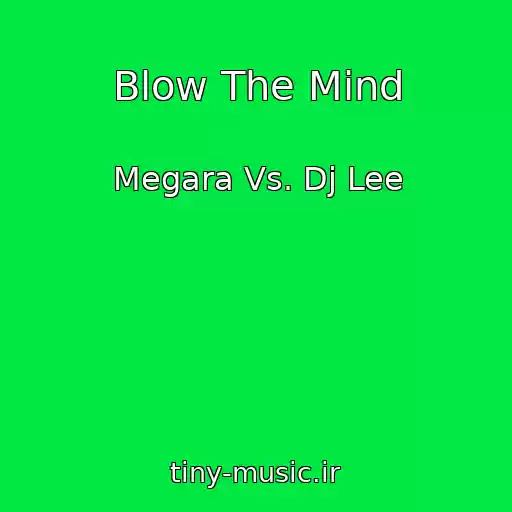 کاور آهنگ Blow The Mind از Megara Vs. Dj Lee