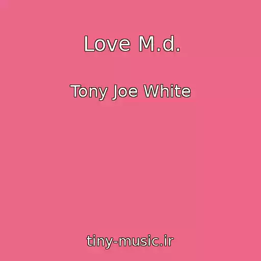 کاور آهنگ Love M.d. از Tony Joe White