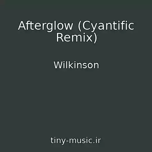 کاور آهنگ Afterglow (Cyantific Remix) از Wilkinson