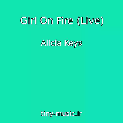 کاور آهنگ Girl On Fire (Live) از Alicia Keys