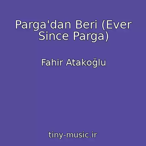 کاور آهنگ Parga'dan Beri (Ever Since Parga) از Fahir Atakoğlu