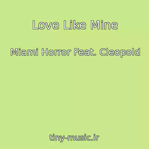 کاور آهنگ Love Like Mine از Miami Horror Feat. Cleopold