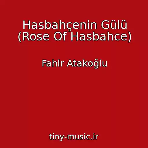 کاور آهنگ Hasbahçenin Gülü (Rose Of Hasbahce) از Fahir Atakoğlu