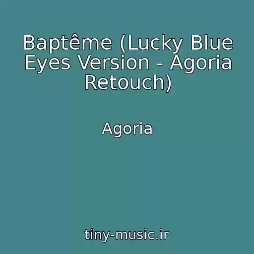 کاور آهنگ Baptême (Lucky Blue Eyes Version - Agoria Retouch) از Agoria