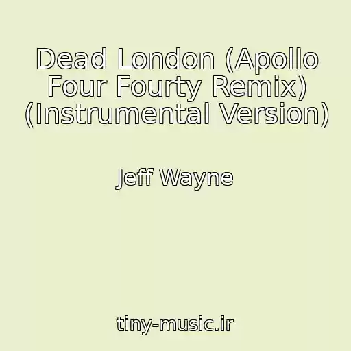 کاور آهنگ Dead London (Apollo Four Fourty Remix) (Instrumental Version) از Jeff Wayne