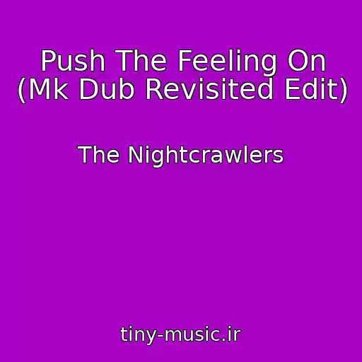کاور آهنگ Push The Feeling On (Mk Dub Revisited Edit) از The Nightcrawlers