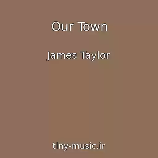 کاور آهنگ Our Town از James Taylor