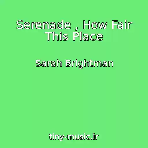 کاور آهنگ Serenade , How Fair This Place از Sarah Brightman