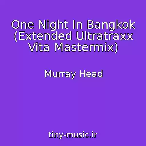 کاور آهنگ One Night In Bangkok (Extended Ultratraxx Vita Mastermix) از Murray Head