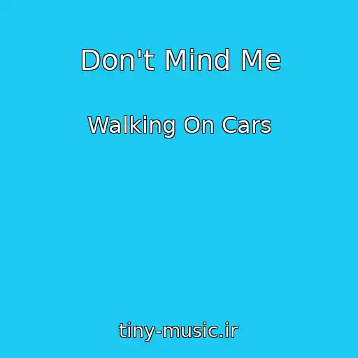کاور آهنگ Don't Mind Me از Walking On Cars