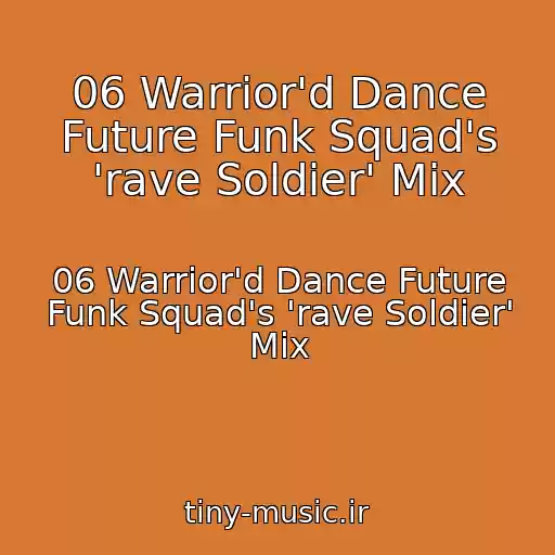 کاور آهنگ 06 Warrior'd Dance Future Funk Squad's 'rave Soldier' Mix از 06 Warrior'd Dance Future Funk Squad's 'rave Soldier' Mix