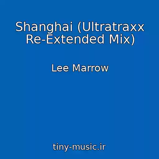 کاور آهنگ Shanghai (Ultratraxx Re-Extended Mix) از Lee Marrow